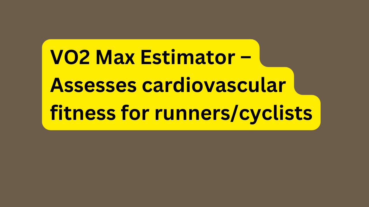 VO2 Max Estimator – Assesses cardiovascular fitness for runners/cyclists